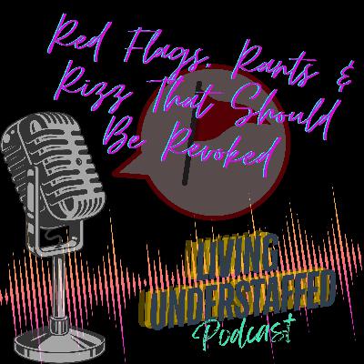36 - Red Flags, Rants & Rizz That Should Be Revoked