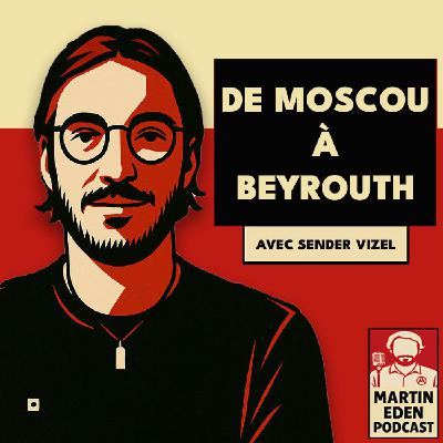🎧 De Moscou à Beyrouth (avec Sender Vizel)