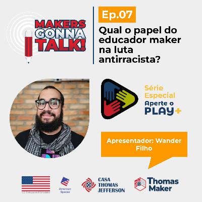 #07 Aperte o Play ➕ Qual o papel do educador maker na luta antirracista? #07 Aperte o Play ➕ Qual o papel do educador maker na luta antirracista?