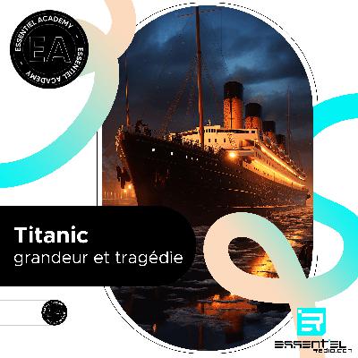 Titanic, grandeur et tragédie !