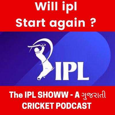[Ep.013] Will IPL start Again, When and where? [ BEST GUJARATI PODCAST - THE IPL SHOWW ]
