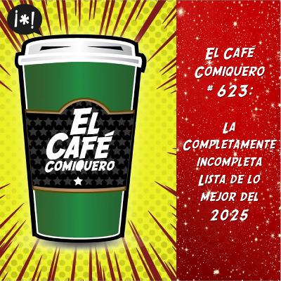 El Cafe Comiquero #623 - La Completamente Incompleta Lista de lo Mejor del 2025