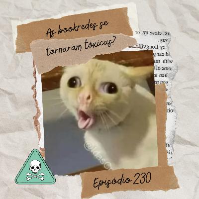 #230 As bookredes se tornaram um lugar tóxico?