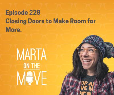 #228 Closing Doors to Make Room for More #228 Closing Doors to Make Room for More