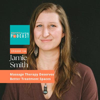 #146 Massage Therapy Deserves Better Treatment Rooms with Jamie Smith