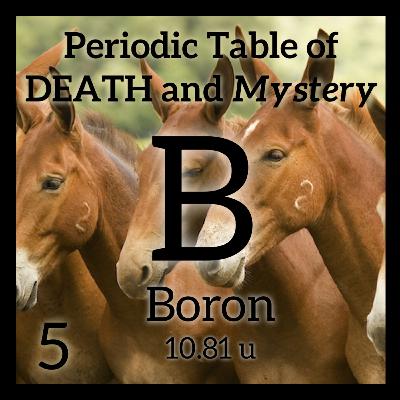 Boron, the 20-Mule Team, and the Periodic Table of Death and Mystery Boron, the 20-Mule Team, and the Periodic Table of Death and Mystery