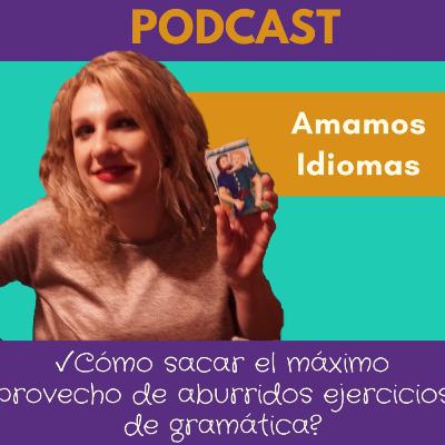 Cómo sacar el máximo provecho de aburridos ejercicios de gramática?