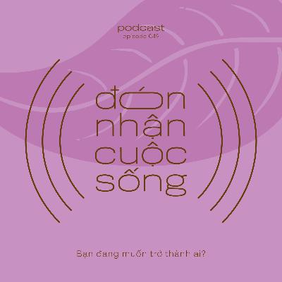 49. Bạn đang muốn trở thành ai?