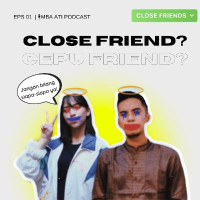 EPS 01 | CF = Close Friend atau Cepu Friend? Hiyaaaa
