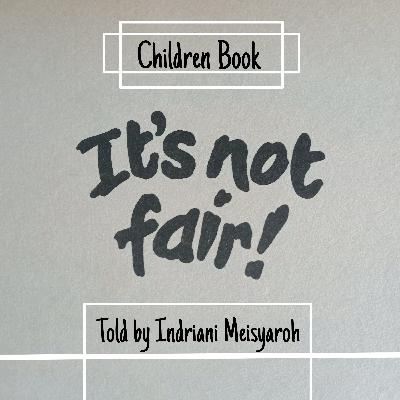 DAILY JOURNAL 8 - "It's Not Fair" short story from Children Book by Indriani Meisyaroh