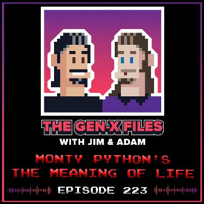 The Gen X Files 223 - Monty Python's The Meaning of Life