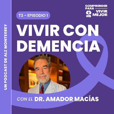 T3E1. Vivir con demencia con el Dr. Amador Macías