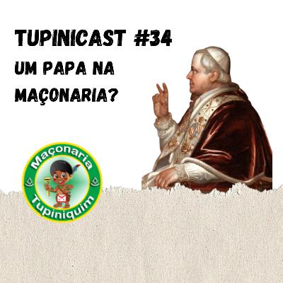 Tupinicast #34 - Um Papa na maçonaria?