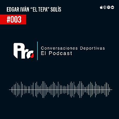 CONVERSACIONES DEPORTIVAS - Extender tu carrera de deportista profesional partiendo de la disciplina - #003 Edgar Iván "EL TEPA" Solís CONVERSACIONES DEPORTIVAS - Extender tu carrera de deportista profesional partiendo de la disciplina - #003 Edgar Iván "EL TEPA" Solís