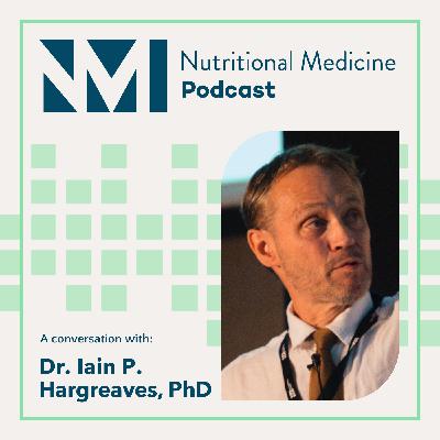 Dr. Iain P. Hargreaves: CoQ10, Mitochondrial Dysfunction, Deficiency Diseases and Clinical Considerations