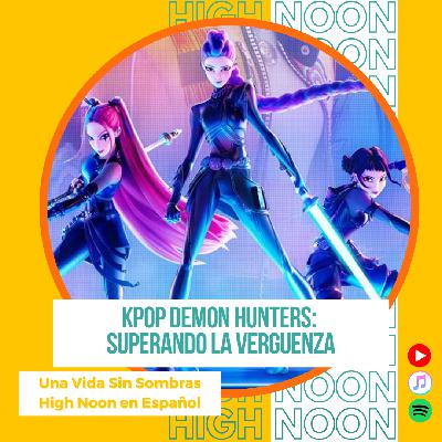 #146 Kpop Demon Hunter: Superando la verguenza