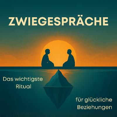11: Zwiegespräche: Das wichtigste Ritual für glückliche Beziehungen 11: Zwiegespräche: Das wichtigste Ritual für glückliche Beziehungen