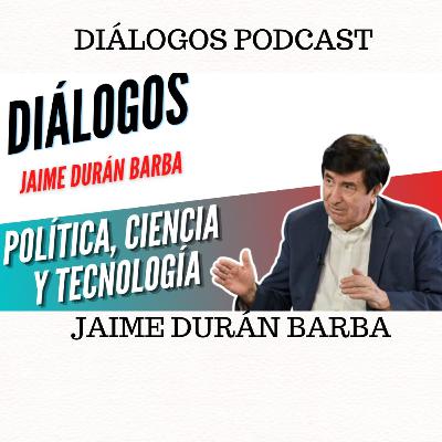 Diálogos Podcast 129 - Política, ciencia y tecnología - JAIME DURÁN BARBA