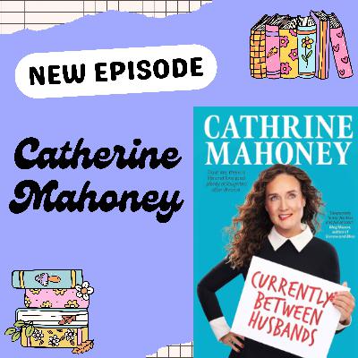 Currently Between Husbands: An Unfiltered Chat with Catherine Mahoney