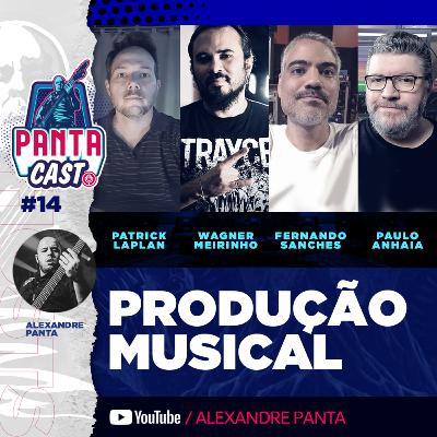 Pantacast #14 - Produção Musical (Paulo Anhaia, Patrick Laplan, Wagner Meirinho e Fernando Sanches)