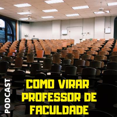 Como Virar Professor de Faculdade