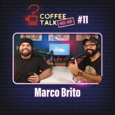 Coffee Talk [NO AR] #11 - Marco Brito