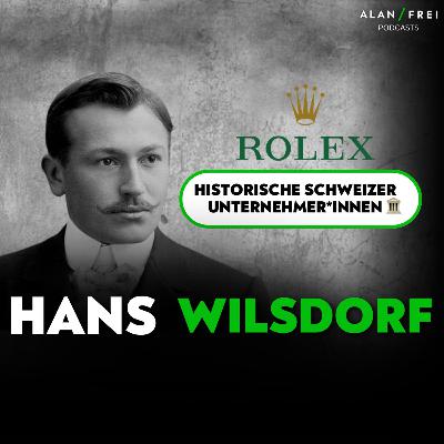 Hans Wilsdorf (Rolex): Qualitätsfanatiker und Marketinggenie | Podcast historische Unternehmer*innen