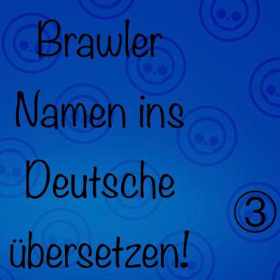 #12| Brawler Namen ins Deutsche übersetzen Teil ③