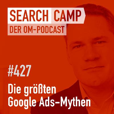 Die größten Google Ads-Mythen: Was stimmt – was nicht? [Search Camp 427]
