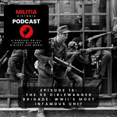 16: The SS Dirlewanger Brigade: WWII's Most Infamous Unit