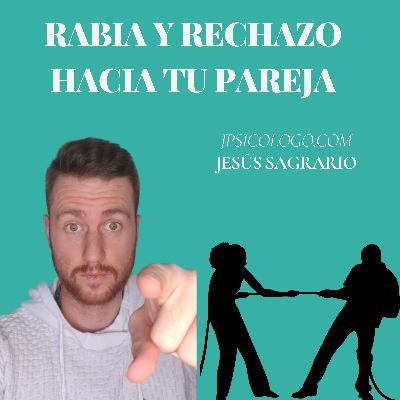 Rabia y Rechazo hacia Mi Pareja
