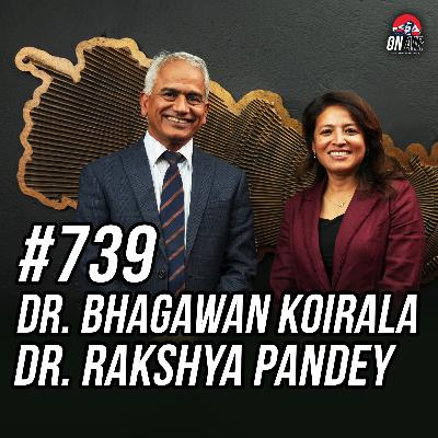 #739 - Dr. Bhagawan Koirala & Dr. Rakshya Pandey #739 - Dr. Bhagawan Koirala & Dr. Rakshya Pandey