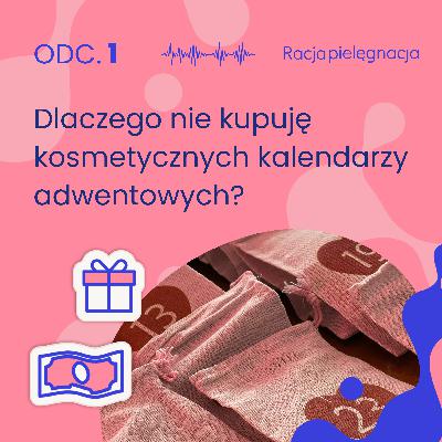Dlaczego jako chemik nie kupuję kalendarzy adwentowych? O mitach, rozczarowaniach i świadomych wyborach
