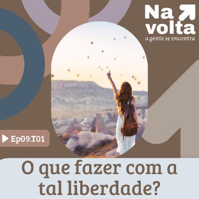 #9 - O que fazer com a tal liberdade?