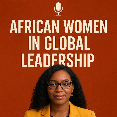 African Women in Global Leadership: Power, Resilience & Transformation African Women in Global Leadership: Power, Resilience & Transformation