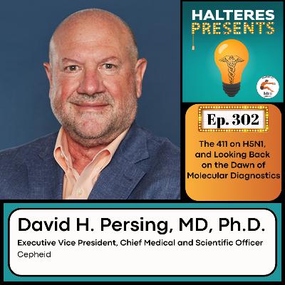 Ep. 302: The 411 on H5N1, and Looking Back on the Dawn of Molecular Diagnostics - David Persing