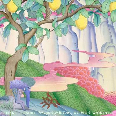 Vol.46 忽逢桃花林，夹岸数百步 w/ONENESS | Ambient/Balearic/Electro