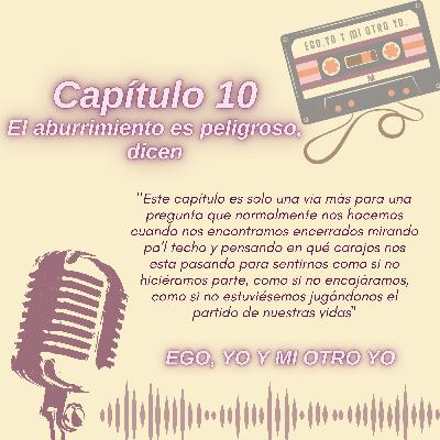 Capítulo 10: "El aburrimiento es peligroso, dicen"