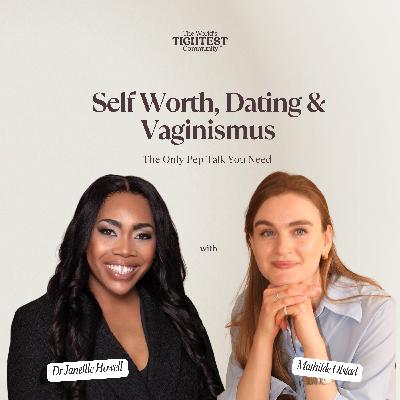 The Only Pep Talk You Need: Self-Worth, Dating & Vaginismus | Dr. Janelle Howell The Only Pep Talk You Need: Self-Worth, Dating & Vaginismus | Dr. Janelle Howell