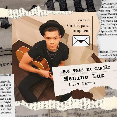 Por trás da canção + Palhinha :: "Menino Luz" :: Luis Terra