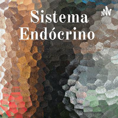Sistema Endócrino - Podcast