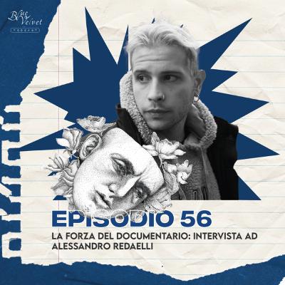 Episodio 56 - La forza del documentario: intervista ad Alessandro Redaelli