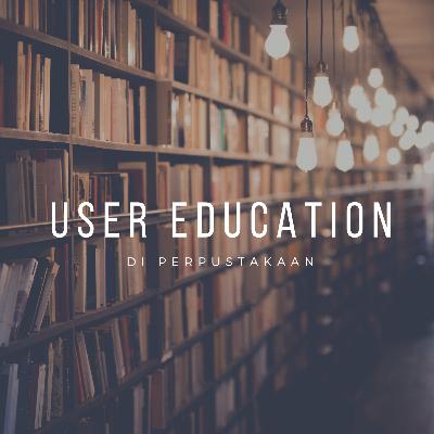 USER EDUCATION DI PERPUSTAKAAN