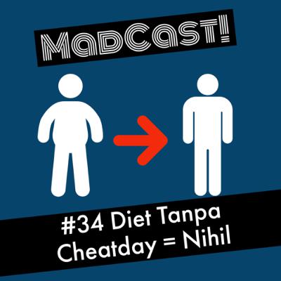 Madcast #34 : Diet tanpa Cheatday = Nihil Madcast #34 : Diet tanpa Cheatday = Nihil