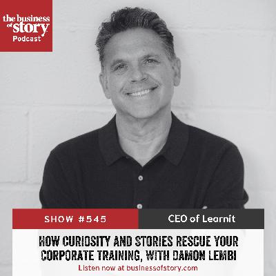 #545: How Curiosity and Stories Rescue Your Corporate Training, With Damon Lembi