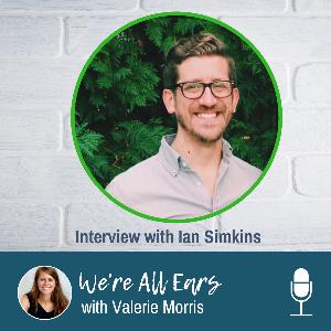 We’re All Ears Interview Series: Be Endlessly Curious With Ian Simkins