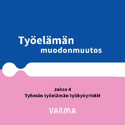 Jakso 4: Tyhmän työelämän työkykyriskit Jakso 4: Tyhmän työelämän työkykyriskit