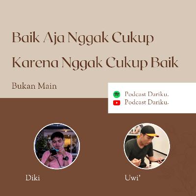 Baik Aja Nggak Cukup; Karena Nggak Cukup Baik.