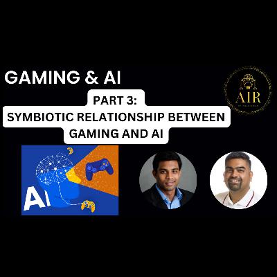 EP17: Gaming and AI - Part 3 - Symbiotic Relationship Between Gaming and AI: Driving Advancements in Algorithms and Computing