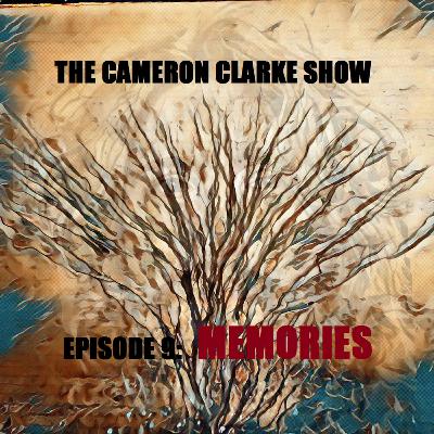 The Cameron Clarke Show Episode 9: Memories The Cameron Clarke Show Episode 9: Memories
